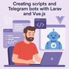 Створення скриптів і Telegram-ботів із Laravel та Vue.js